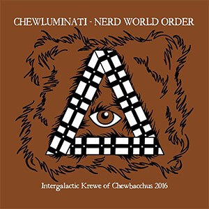 Chewbacchus 2016: Chewluminati: Nerd World Order